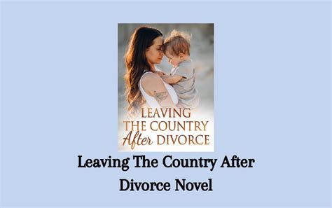Read <b>Leaving</b> <b>The</b> <b>Country</b> <b>After</b> <b>Divorce</b> by Novelxo. . Leaving the country after divorce chapter 631